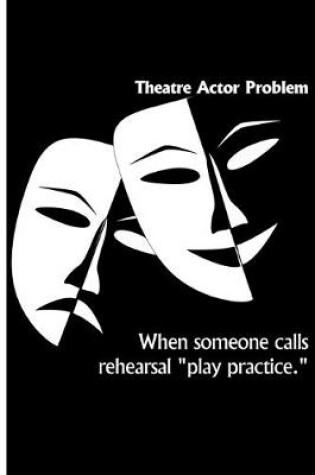 Cover of Theatre Actor Problem - When Someone Calls Rehearsal Play Practice