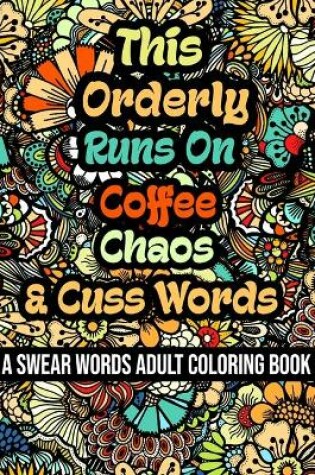 Cover of This Orderly Runs On Coffee, Chaos and Cuss Words