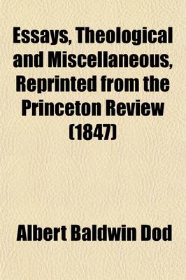 Book cover for Essays, Theological & Miscellaneous; Reprinted from the Princeton Review, 2D. Series Including the Contributions of the Late REV. Albert B. Dod