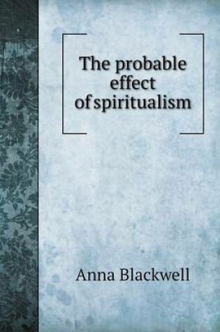 Cover of The Probable Effect of Spiritualism