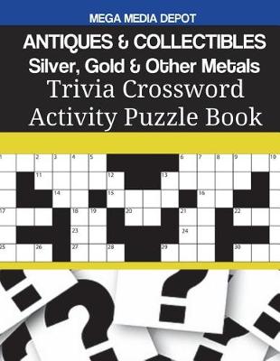 Cover of ANTIQUES & COLLECTIBLES Silver, Gold & Other Metals Trivia Crossword Activity Puzzle Book