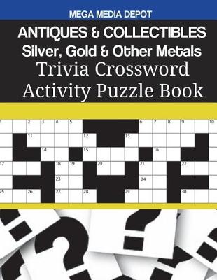 Book cover for ANTIQUES & COLLECTIBLES Silver, Gold & Other Metals Trivia Crossword Activity Puzzle Book