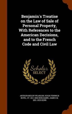 Book cover for Benjamin's Treatise on the Law of Sale of Personal Property, with References to the American Decisions, and to the French Code and Civil Law