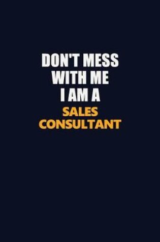 Cover of Don't Mess With Me I Am A Sales Consultant