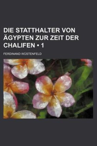 Cover of Die Statthalter Von Agypten Zur Zeit Der Chalifen (1)