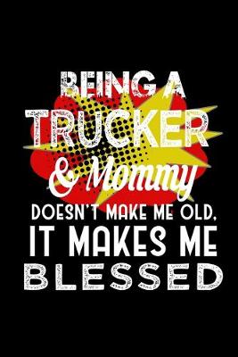 Book cover for Being a trucker & mommy doesn't make me old, it makes me blessed