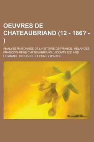 Cover of Oeuvres de Chateaubriand (12 - 186? - ); Analyse Raisonnee de L'Histoire de France.-Melanges