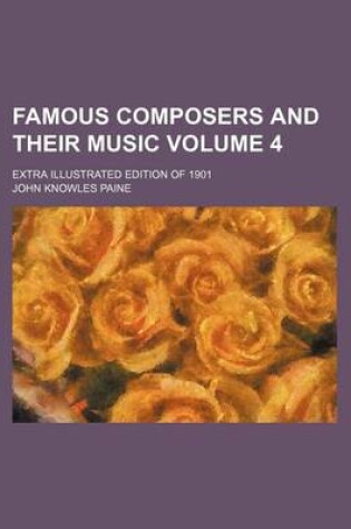 Cover of Famous Composers and Their Music Volume 4; Extra Illustrated Edition of 1901