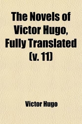 Book cover for The Novels of Victor Hugo, Fully Translated (Volume 11); Les Miserables I. Fantine, Tr. Bywilliam Walton. 2v. II. Cosette, Tr. by J.C.Beckwith. 2v. II