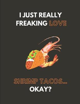 Book cover for I Just Really Freaking Love Shrimp Tacos... Okay?