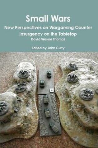 Cover of Small Wars New Perspectives on Wargaming Counter Insurgency on the Tabletop