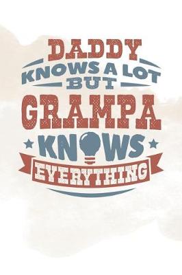 Book cover for Daddy Knows A Lot But Grampa Knows Everything