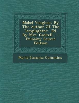 Book cover for Mabel Vaughan, by the Author of the 'Lamplighter', Ed. by Mrs. Gaskell... - Primary Source Edition