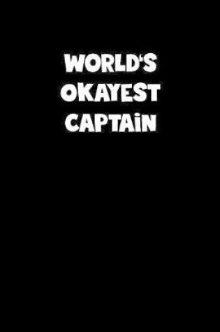 Cover of World's Okayest Captain Notebook - Captain Diary - Captain Journal - Funny Gift for Captain