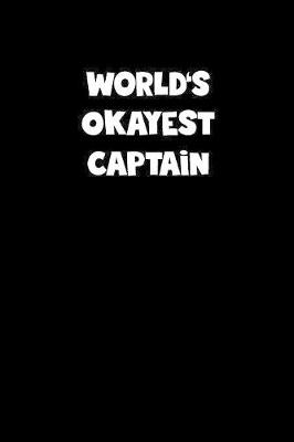 Book cover for World's Okayest Captain Notebook - Captain Diary - Captain Journal - Funny Gift for Captain