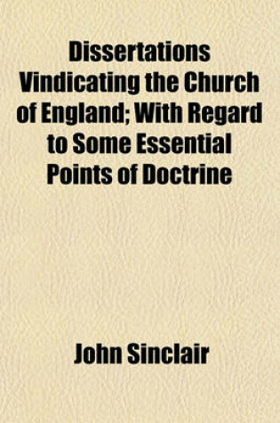 Cover of Dissertations Vindicating the Church of England; With Regard to Some Essential Points of Doctrine