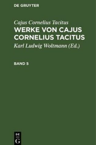 Cover of Cajus Cornelius Tacitus: Werke Von Cajus Cornelius Tacitus. Band 5