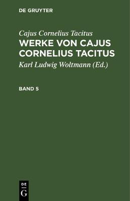 Book cover for Cajus Cornelius Tacitus: Werke Von Cajus Cornelius Tacitus. Band 5