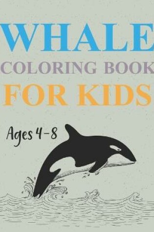 Cover of Whales Coloring Book For Kids Ages 4-8