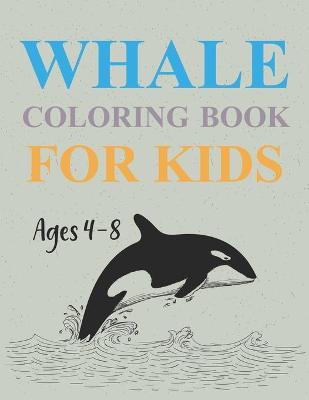 Book cover for Whales Coloring Book For Kids Ages 4-8