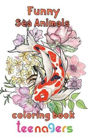 Cover of Funny Sea Animals Coloring Book Teenagers