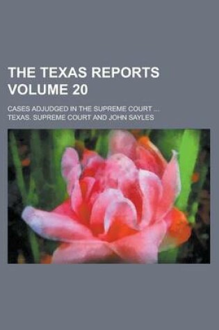 Cover of The Texas Reports; Cases Adjudged in the Supreme Court ... Volume 20