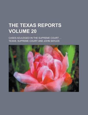 Book cover for The Texas Reports; Cases Adjudged in the Supreme Court ... Volume 20