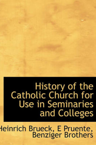 Cover of History of the Catholic Church for Use in Seminaries and Colleges