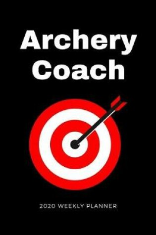 Cover of Archery Coach 2020 Weekly Planner