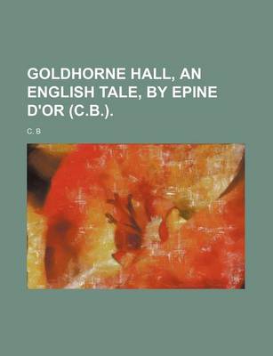 Book cover for Goldhorne Hall, an English Tale, by Epine D'Or (C.B.).