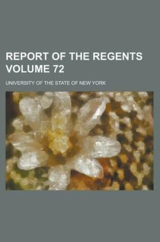 Cover of Report of the Regents Volume 72