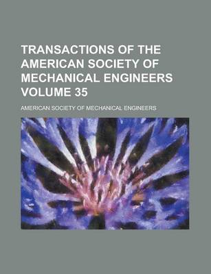 Book cover for Transactions of the American Society of Mechanical Engineers Volume 35