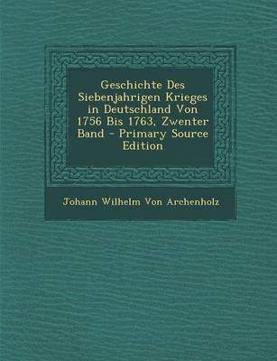 Book cover for Geschichte Des Siebenjahrigen Krieges in Deutschland Von 1756 Bis 1763, Zwenter Band - Primary Source Edition
