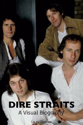 Cover of Dire Straits: A Visual Biography