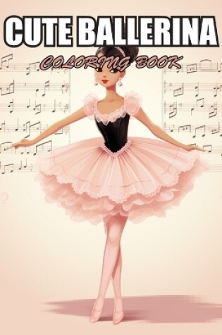 Cover of Cute Ballerina Coloring Book