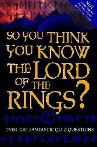 Cover of So You Think You Know The Lord Of The Rings?