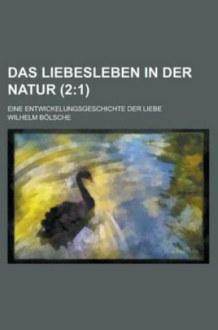 Cover of Das Liebesleben in Der Natur; Eine Entwickelungsgeschichte Der Liebe (2