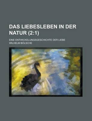 Book cover for Das Liebesleben in Der Natur; Eine Entwickelungsgeschichte Der Liebe (2