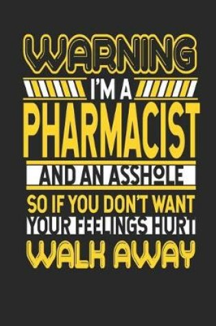 Cover of Warning I'm a Pharmacist and an Asshole So If You Don't Want Your Feelings Hurt Walk Away