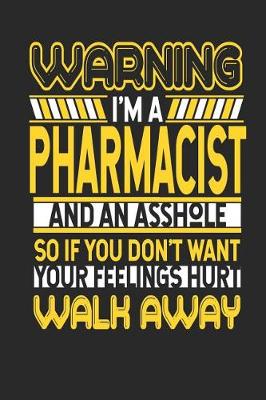 Book cover for Warning I'm a Pharmacist and an Asshole So If You Don't Want Your Feelings Hurt Walk Away