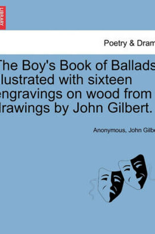 Cover of The Boy's Book of Ballads. Illustrated with Sixteen Engravings on Wood from Drawings by John Gilbert.