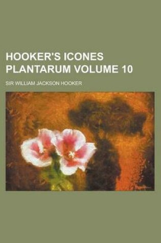 Cover of Hooker's Icones Plantarum Volume 10