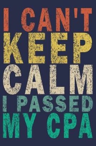 Cover of I Can't Keep Calm I Passed my CPA