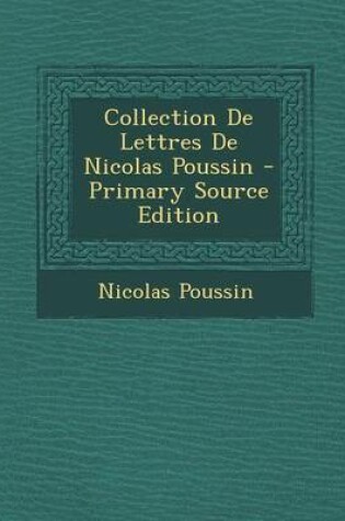 Cover of Collection de Lettres de Nicolas Poussin - Primary Source Edition