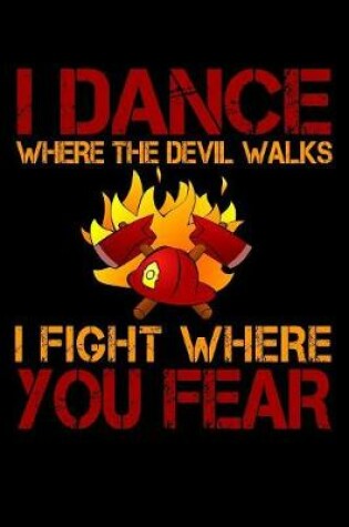 Cover of I Dance Where the Devil Walks I Fight Where You Fear