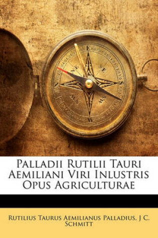 Cover of Palladii Rutilii Tauri Aemiliani Viri Inlustris Opus Agriculturae