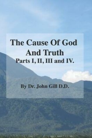 Cover of The Cause Of God And Truth Part I, II, III, IV.