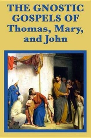 Cover of The Gnostic Gospels of Thomas, Mary, and John
