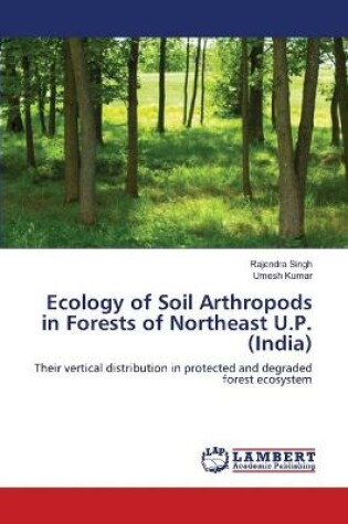 Cover of Ecology of Soil Arthropods in Forests of Northeast U.P. (India)