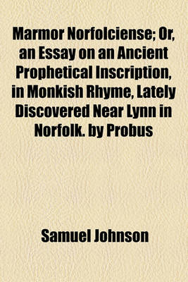 Book cover for Marmor Norfolciense; Or, an Essay on an Ancient Prophetical Inscription, in Monkish Rhyme, Lately Discovered Near Lynn in Norfolk. by Probus